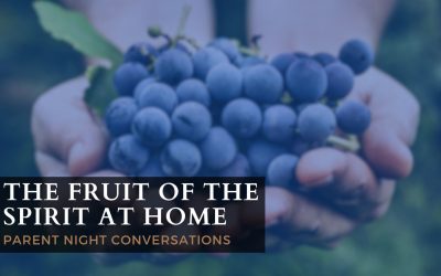 The Fruit Of The Spirit At Home (Parent Night Conversations)