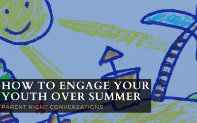 How To Engage Your Youth Over Summer (Parent Night Conversations)