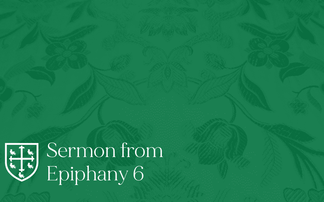 Epiphany 6 – Sermon